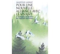 Pour Une Nouvelle Alliance Avec Le Vivant - L'écologie À La Lumière Des Sagesses Anciennes