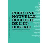 Pour une nouvelle écologie de l'industrie: Une bifurcation vers l'écotechnologie et de nouvelles localités industrielles