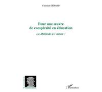 Pour une uvre de complexité en éducation La Méthode à l'uvre - Christian Gérard - L'harmattan - broché - Essai
