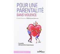 Pour une parentalité sans violence: le guide des parents respectueux