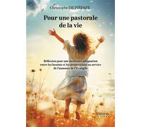 Pour une pastorale de la vie Réflexion pour une meilleure adéquation entre besoins et propositions au service de l'Évangile - Christophe De Piépape - Verone Eds - broché - Essai