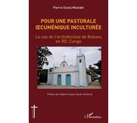 Pour une pastorale oecuménique inculturée Le cas de l'archidiocèse de Bukavu en RD. Congo - Pierre Dunia Mastaki - L'harmattan - broché - Essai