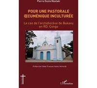 Pour une pastorale oecuménique inculturée Le cas de l'archidiocèse de Bukavu en RD. Congo - Pierre Dunia Mastaki - L'harmattan - broché - Essai