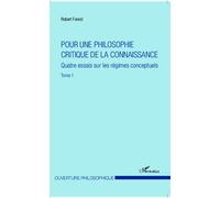 Pour une philosophie critique de la connaissance Quatre essais sur les régimes conceptuels - Tome 1 - Robert Forest - L'harmattan - broché - Essai