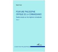 Pour Une Philosophie Critique De La Connaissance - Tome 1, Quatre Essais Sur Les Régimes Conceptuels