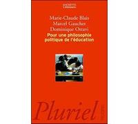 Pour une philosophie politique de l'éducation Marcel Gauchet (Auteur), Marie-Claude Blais (Auteur), Dominique Ottavi (Auteur)