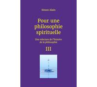 Pour une philosophie spirituelle III: Une relecture de l'histoire de la philosophie