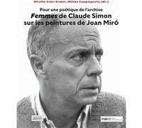 Pour une poétique de l'archive. Femmes de Claude Simon sur les peintures de Joan Miro Anna Fontes Baratto (Coordination éditoriale), Mireille Calle-Gruber (Coordination éditoriale)