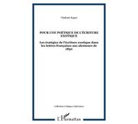 Pour Une Poétique De L'écriture Exotique - Les Stratégies De L'écriture Exotique Dans Les Lettres Françaises Aux Alentours De 1850