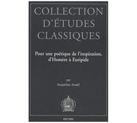 Pour Une Poétique De L'inspiration, D'homère À Euripide