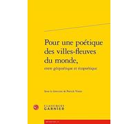 Pour une poétique des villes-fleuves du monde,