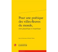 Pour une poétique des villes-fleuves du monde, - Patrick Voisin - Classiques Garnier - broché - Essai