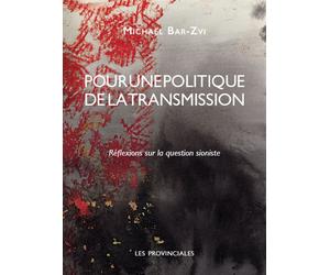 Pour une politique de la transmission Réflexions sur la question sioniste - Michaël Bar-Zvi - Les Provinciales - broché - Essai