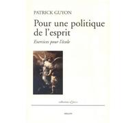 Pour une politique de l'esprit Réflexions sur l'école - Patrick Guyon - Millon Jerome Eds - broché - Essai