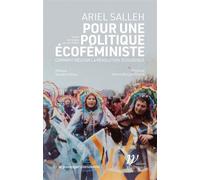 Pour une politique écofeministe - Comment réussir la révolut Ariel Salleh (Auteur)