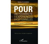 Pour Une Psychanalyse Des Expériences Exceptionnelles - Comment Penser Le Paranormal