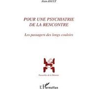 Pour Une Psychiatrie De La Rencontre - Les Passagers Des Longs Couloirs