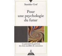 Pour une psychologie du futur - Le potentiel de guérison des états modifiés de conscience - Stanislav Grof - Dervy-Livres - Poche - Essai