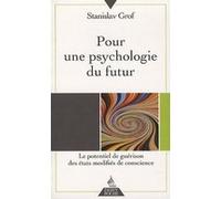 Pour une psychologie du futur - Le potentiel de guérison des états modifiés de conscience Stanislav Grof (Auteur), Patrick Baudin (Traduction)