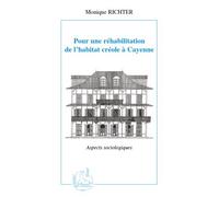 Pour une réhabilitation de l'habitat créole à Cayenne Aspects sociologiques - Monique Richter - L'harmattan - broché - Essai
