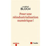 Pour une réindustrialisation numérique ! - Laurent Bloch - L'aube Eds De - broché - Essai