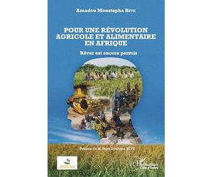 Pour une révolution agricole et alimentaire en Afrique: Rêver est encore permis
