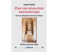 Pour une révolution aristocratique Louis Furiet (Auteur)