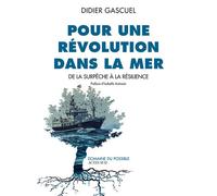 Pour une révolution dans la mer De la surpêche à la résilience - Didier Gascuel - Actes sud - broché - Etude