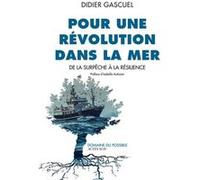 Pour une révolution dans la mer Didier Gascuel (Auteur), Isabelle Autissier (Préface)
