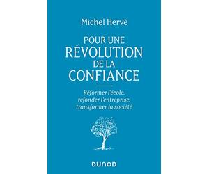 Pour une révolution de la confiance: Réformer l'école, refonder l'entreprise, transformer la société