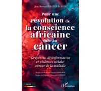 Pour une révolution de la conscience africaine face au cancer Croyances, désinformation et violences sociales autour de la maladie - Jean Bernard Nkoua-Mbon - L'harmattan - broché - Essai