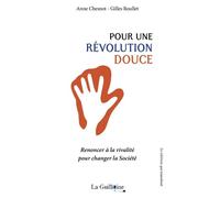 Pour une révolution douce Renoncer à la rivalité pour changer la Société - Anne Chesnot - La Guillotine - broché - Essai