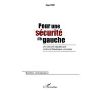 Pour une sécurité de gauche Une sécurité républicaine contre la République sécuritaire - Roger Vicot - L'harmattan - broché - Essai