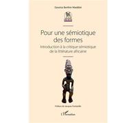 Pour une sémiotique des formes Introduction à la critique sémiotique de la littérature africaine - Georice Berthin Madebe - L'harmattan - broché - Essai