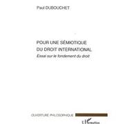 P. Dubouchet – Pour une sémiotique du droit international – Essai sur le fondement du droit – Broché