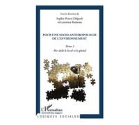 Pour Une Socio-Anthropologie De L'environnement - Tome 1, Par-Delà Le Local Et Le Global