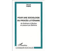 Pour une sociologie du procès littéraire De Goldmann à Barthes en passant par Bakhtine - Gérard Fabre - L'harmattan - broché - Essai