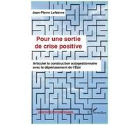 Jean-Pierre Lefebvre – Pour une sortie de crise positive – Construction autogestionnaire – Broché
