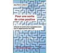 Jean-Pierre Lefebvre – Pour une sortie de crise positive – Construction autogestionnaire – Broché