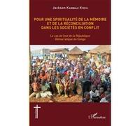 Pour une spiritualité de la mémoire et de réconciliation dans les sociétés en conflit Le cas de l'est de la République Démocratique du Congo - Jackson Kambale Kyeya - L'harmattan - broché - Guide