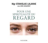 Pour une spiritualité du regard - Stanislas Lalanne - Salvator - broché - Essai