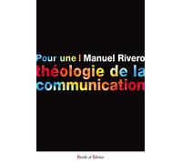Pour une théologie de la communication Manuel Rivero (Auteur)