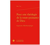 Pour Une Theologie De La Toute Puissance De Dieu - L'approche D'eberhard Jüngel