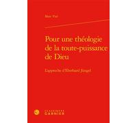 Pour une théologie de la toute-puissance de Dieu L'approche d'Eberhard Jüngel - Marc Vial - Classiques Garnier - relié - Essai