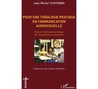 Pour une théologie pratique en communication audiovisuelle Manuel d'utilisation pratique de l'audiovisuel en pastorale - Jean-Michel Tchitembo - L'harmattan - broché - Essai
