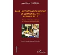 Pour une théologie pratique en communication audiovisuelle Manuel d'utilisation pratique de l'audiovisuel en pastorale - Jean-Michel Tchitembo - L'harmattan - broché - Essai