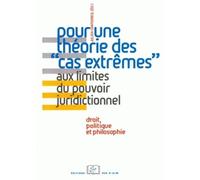Pour Une Théorie Des "Cas Extrêmes - Aux Limites Du Pouvoir Juridictionnel, Droit, Politique Et Philosophie, A Propos D'un Concept De Gérard Timsit