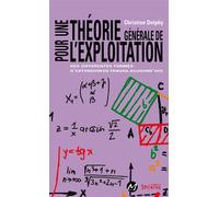 Pour une theorie generale de l'exploitation Des différentes formes d'extorsion de travail aujourd'hui - Christine Delphy - Syllepse Eds - broché - Essai