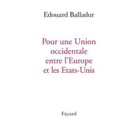 Pour une union occidentale europe etats unis - Edouard Balladur - Fayard - broché - Essai