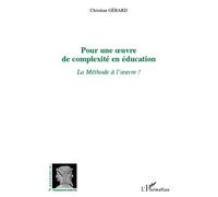 Pour une uvre de complexité en éducation La Méthode à l'uvre - Christian Gérard - L'harmattan - broché - Essai